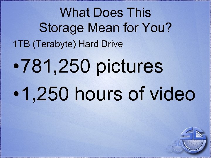 What Does This Storage Mean for You? 1 TB (Terabyte) Hard Drive • 781,