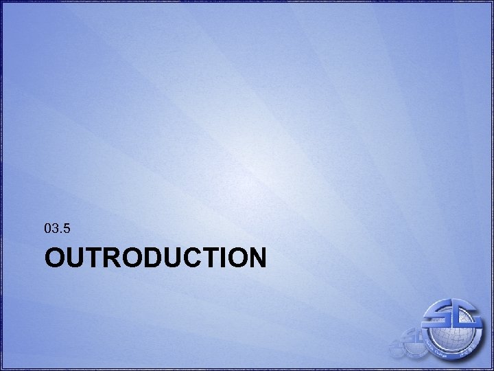 03. 5 OUTRODUCTION 