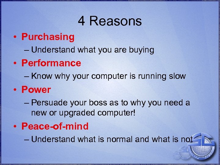 4 Reasons • Purchasing – Understand what you are buying • Performance – Know
