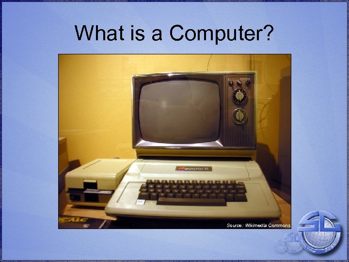 What is a Computer? Source: Wikimedia Commons 