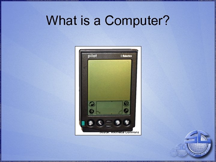 What is a Computer? Source: Wikimedia Commons 