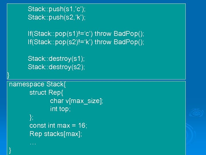 Stack: : push(s 1, ’c’); Stack: : push(s 2, ’k’); If(Stack: : pop(s 1)!=‘c’)