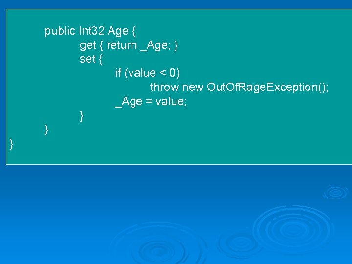 public Int 32 Age { get { return _Age; } set { if (value