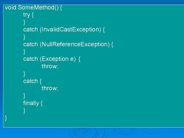 void Some. Method() { try { } catch (Invalid. Cast. Exception) { } catch