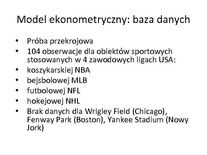 Model ekonometryczny: baza danych • Próba przekrojowa • 104 obserwacje dla obiektów sportowych stosowanych