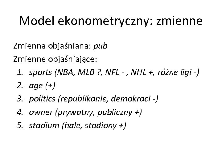 Model ekonometryczny: zmienne Zmienna objaśniana: pub Zmienne objaśniające: 1. sports (NBA, MLB ? ,