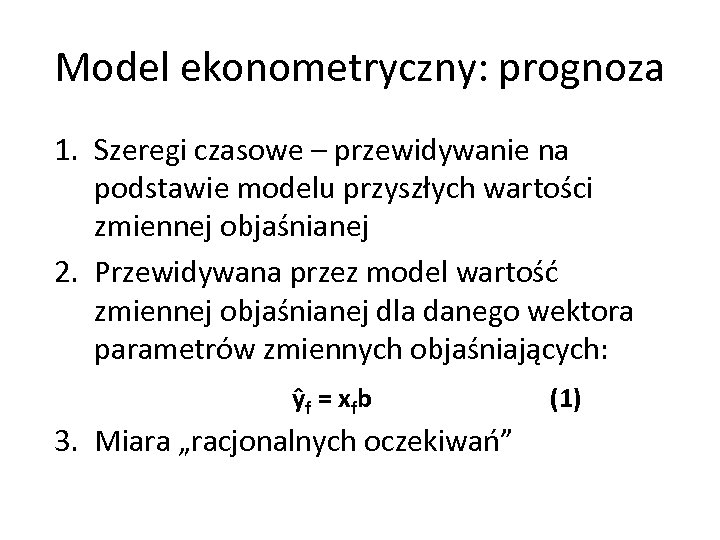Model ekonometryczny: prognoza 1. Szeregi czasowe – przewidywanie na podstawie modelu przyszłych wartości zmiennej