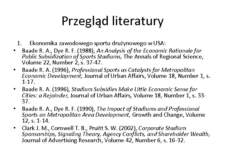 Przegląd literatury • • • 1. Ekonomika zawodowego sportu drużynowego w USA: Baade R.