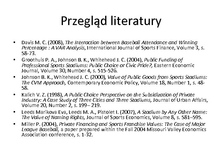Przegląd literatury • • • Davis M. C. (2008), The Interaction between Baseball Attendance
