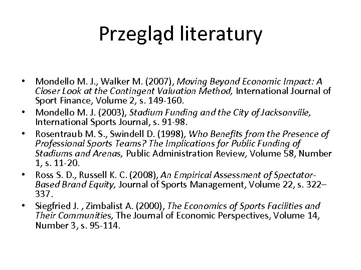 Przegląd literatury • Mondello M. J. , Walker M. (2007), Moving Beyond Economic Impact: