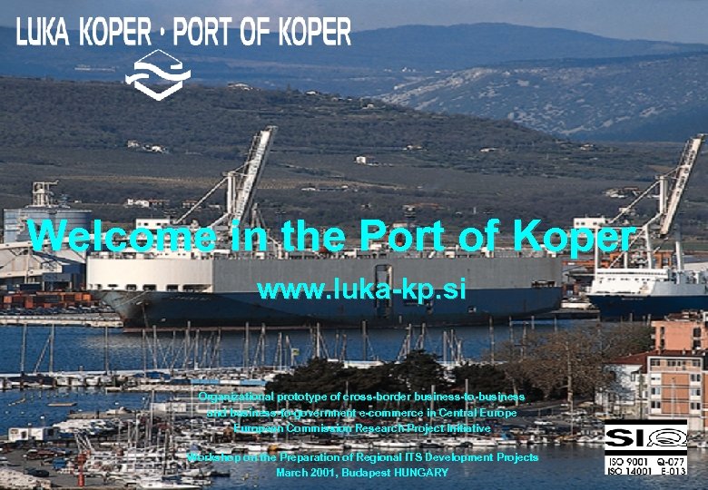 Welcome in the Port of Koper www. luka-kp. si Organizational prototype of cross-border business-to-business