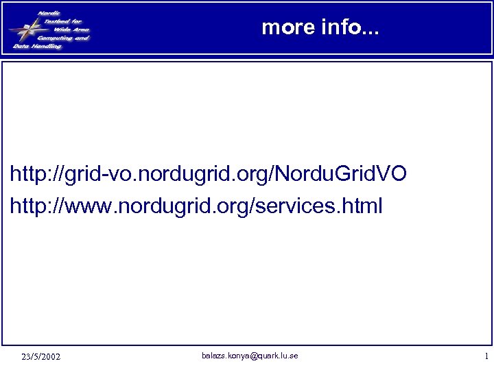 more info. . . http: //grid-vo. nordugrid. org/Nordu. Grid. VO http: //www. nordugrid. org/services.