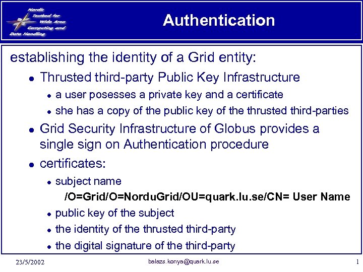 Authentication establishing the identity of a Grid entity: ● Thrusted third-party Public Key Infrastructure