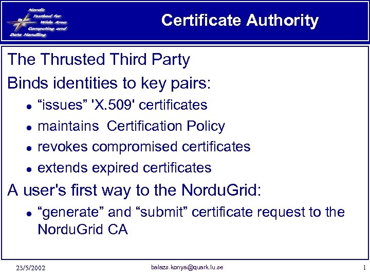 Certificate Authority The Thrusted Third Party Binds identities to key pairs: ● ● “issues”