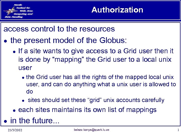 Authorization access control to the resources ● the present model of the Globus: ●