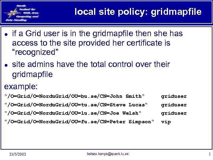 local site policy: gridmapfile if a Grid user is in the gridmapfile then she