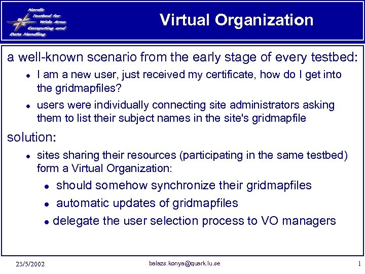 Virtual Organization a well-known scenario from the early stage of every testbed: ● I