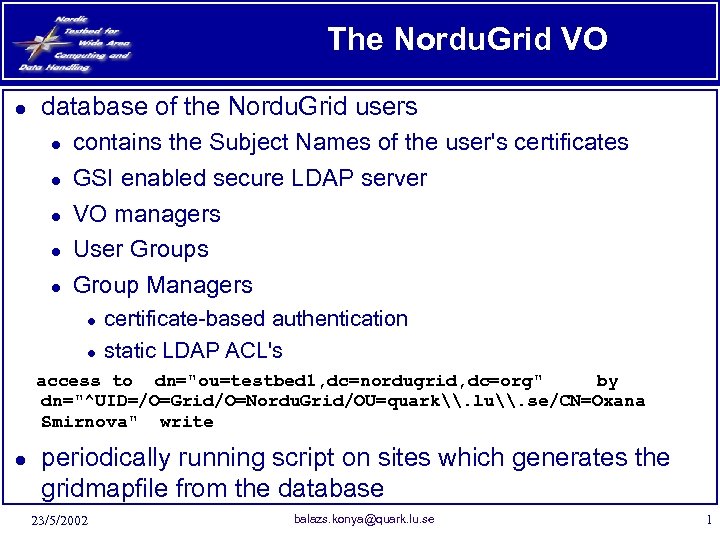 The Nordu. Grid VO ● database of the Nordu. Grid users ● ● ●