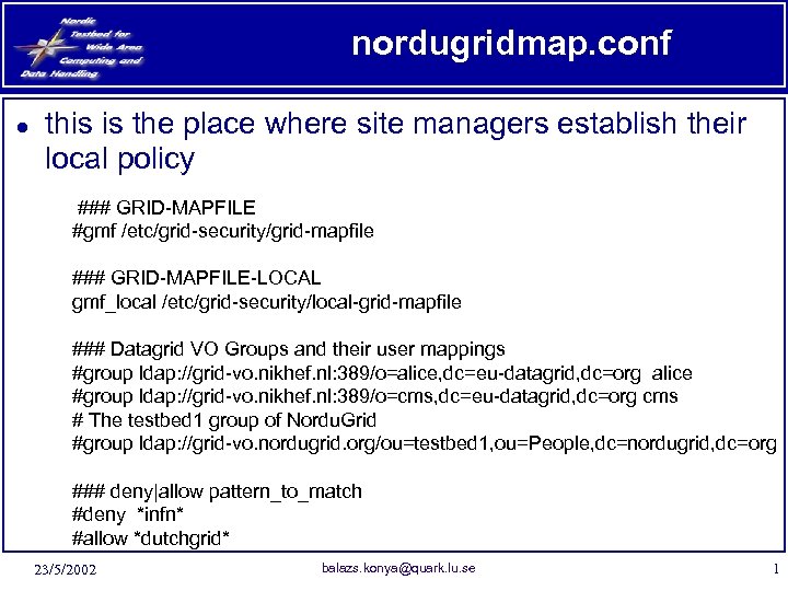 nordugridmap. conf ● this is the place where site managers establish their local policy