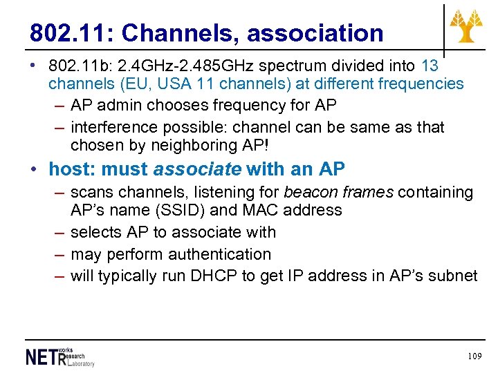 802. 11: Channels, association • 802. 11 b: 2. 4 GHz-2. 485 GHz spectrum