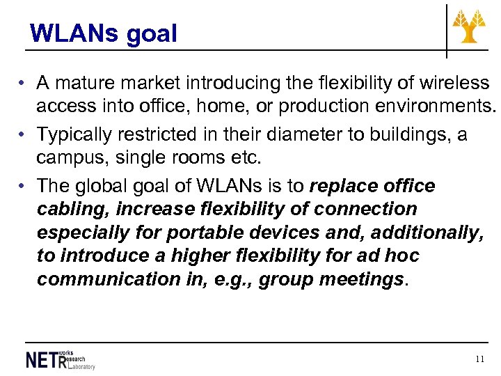 WLANs goal • A mature market introducing the flexibility of wireless access into office,