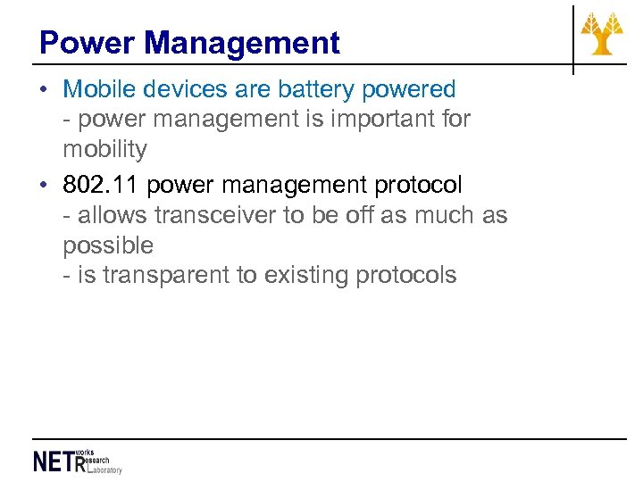 Power Management • Mobile devices are battery powered - power management is important for