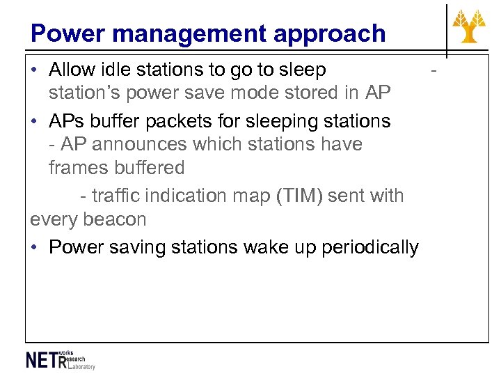 Power management approach • Allow idle stations to go to sleep station’s power save