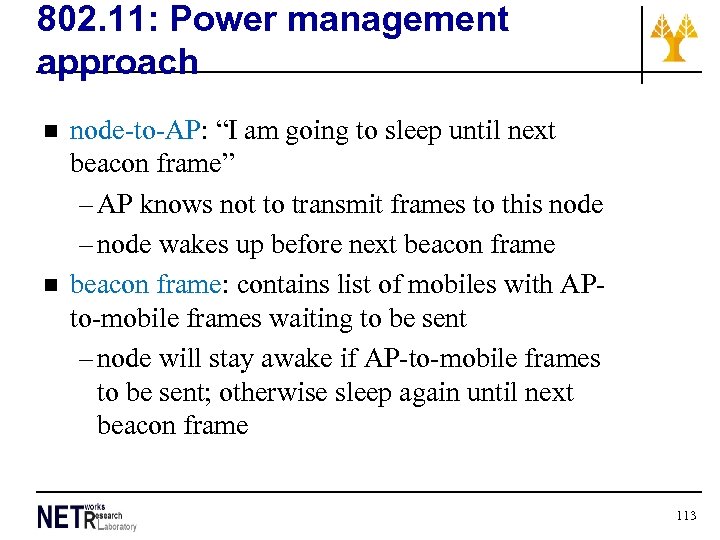 802. 11: Power management approach n n node-to-AP: “I am going to sleep until