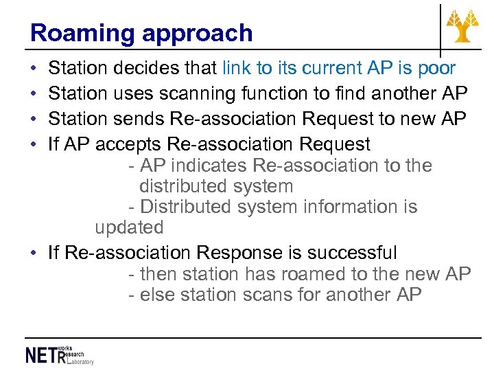 Roaming approach • • Station decides that link to its current AP is poor