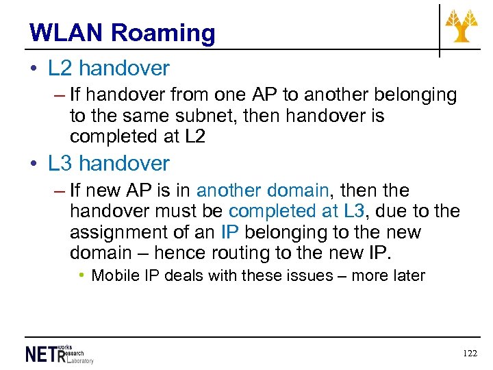 WLAN Roaming • L 2 handover – If handover from one AP to another