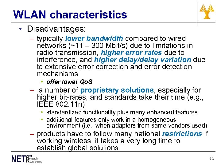 WLAN characteristics • Disadvantages: – typically lower bandwidth compared to wired networks (~11 –