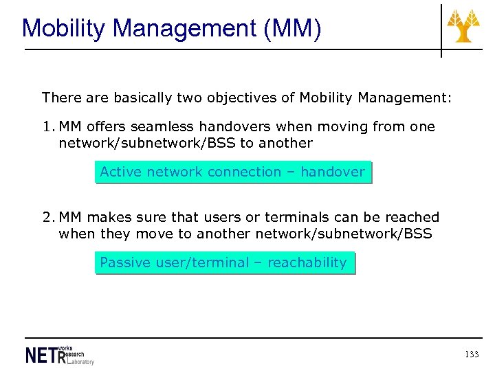 Mobility Management (MM) There are basically two objectives of Mobility Management: 1. MM offers