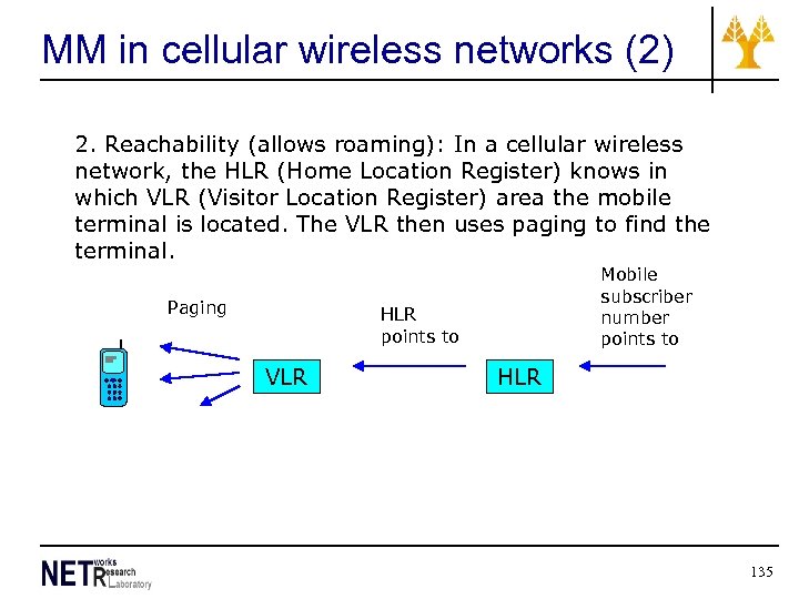 MM in cellular wireless networks (2) 2. Reachability (allows roaming): In a cellular wireless