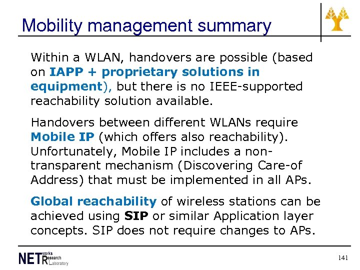 Mobility management summary Within a WLAN, handovers are possible (based on IAPP + proprietary