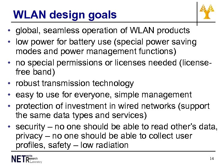 WLAN design goals • global, seamless operation of WLAN products • low power for