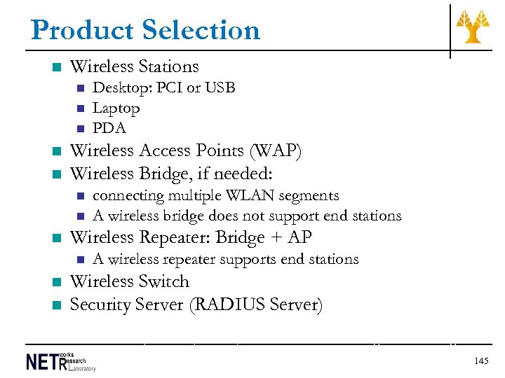 Product Selection n Wireless Stations n n n Wireless Access Points (WAP) Wireless Bridge,