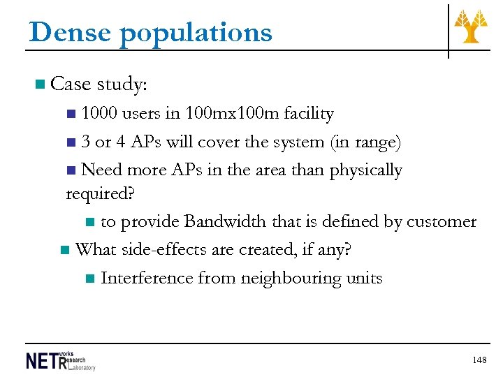 Dense populations n Case study: 1000 users in 100 mx 100 m facility n