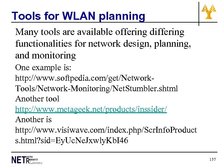 Tools for WLAN planning Many tools are available offering differing functionalities for network design,