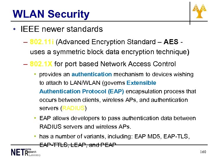 WLAN Security • IEEE newer standards – 802. 11 i (Advanced Encryption Standard –