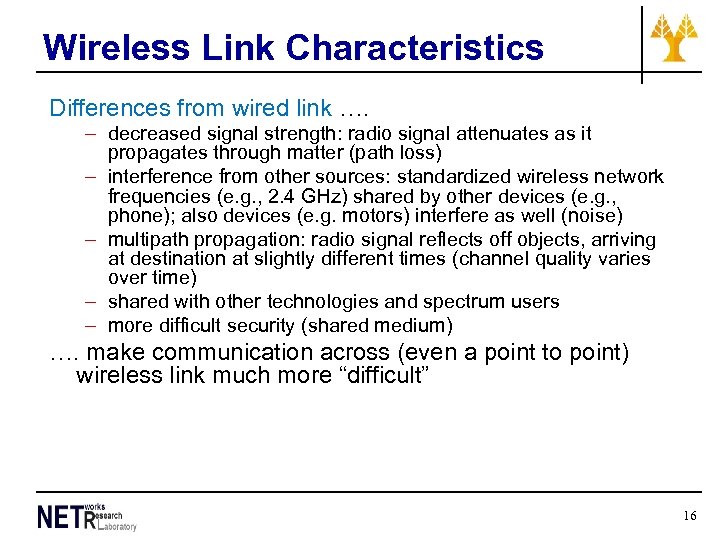 Wireless Link Characteristics Differences from wired link …. – decreased signal strength: radio signal