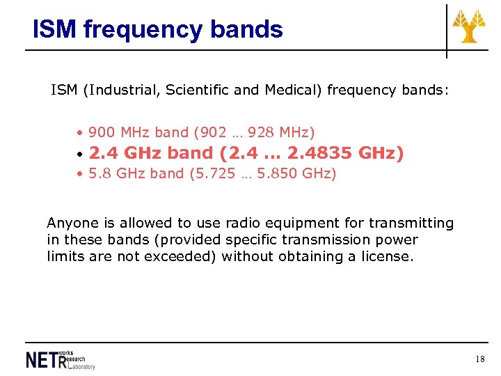 ISM frequency bands ISM (Industrial, Scientific and Medical) frequency bands: • 900 MHz band