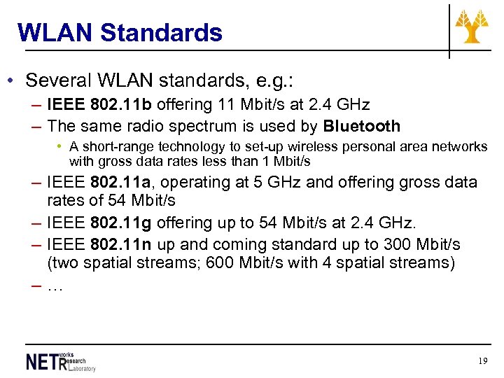 WLAN Standards • Several WLAN standards, e. g. : – IEEE 802. 11 b