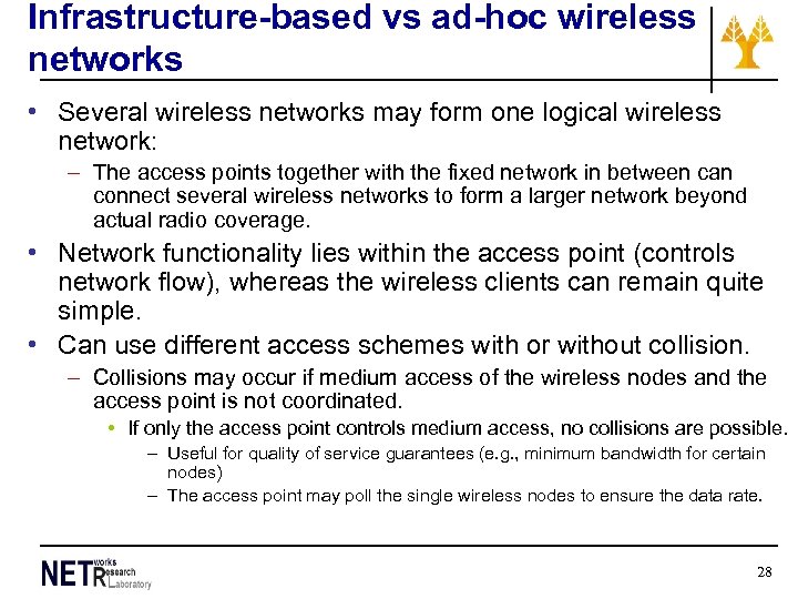 Infrastructure-based vs ad-hoc wireless networks • Several wireless networks may form one logical wireless