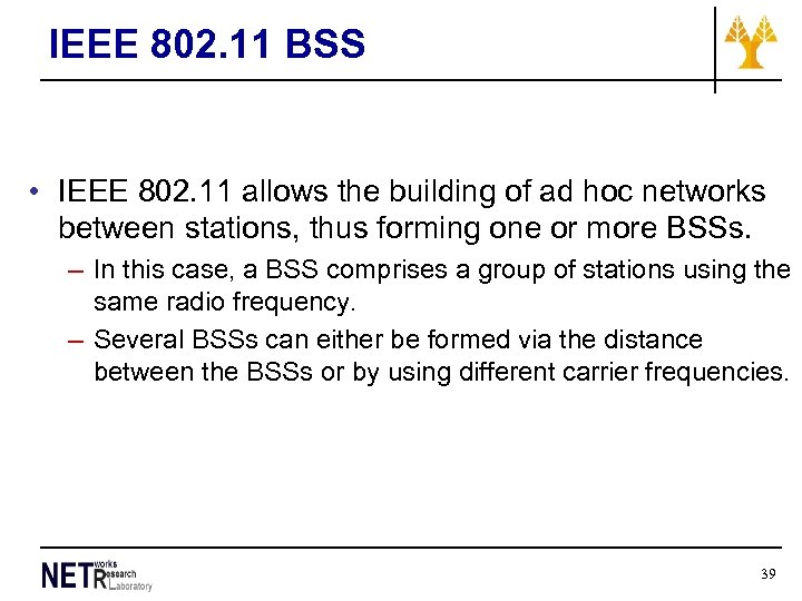 IEEE 802. 11 BSS • IEEE 802. 11 allows the building of ad hoc