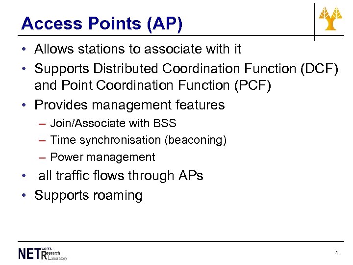 Access Points (AP) • Allows stations to associate with it • Supports Distributed Coordination