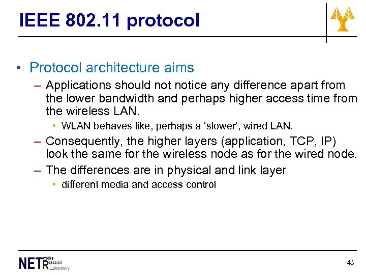 IEEE 802. 11 protocol • Protocol architecture aims – Applications should notice any difference