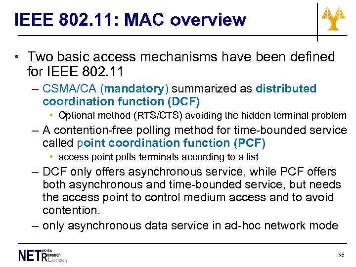 IEEE 802. 11: MAC overview • Two basic access mechanisms have been defined for