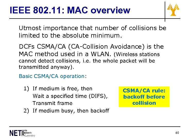 IEEE 802. 11: MAC overview Utmost importance that number of collisions be limited to