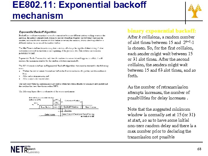 EE 802. 11: Exponential backoff mechanism binary exponential backoff: After k collisions, a random