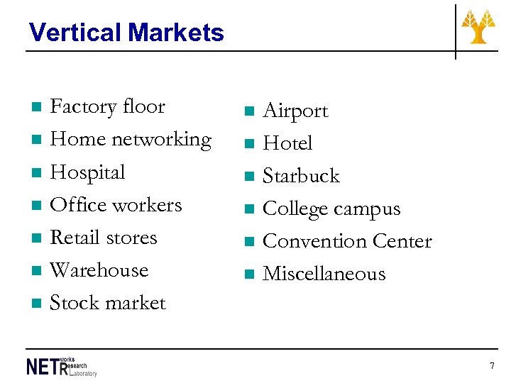 Vertical Markets n n n n Factory floor Home networking Hospital Office workers Retail